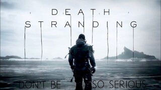 Death Stranding Tribute | Don't Be So Serious