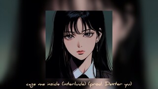 cage me inside (interlude) (prod. Dexter yu)
