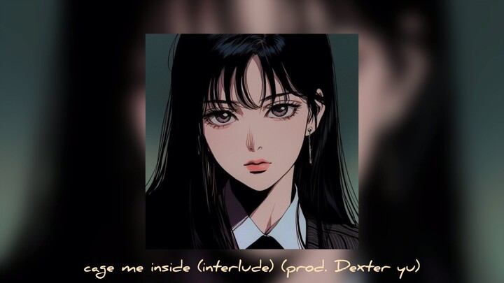 cage me inside (interlude) (prod. Dexter yu)