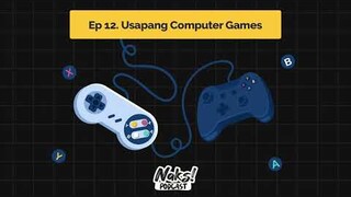 Naks! Podcast 012 | Usapang Computer Games