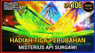 BTTH Season 5 Episode 106 Bagian 3 Subtitle Indonesia - Terbaru Tiga Perubahan Misterius Api Surgawi