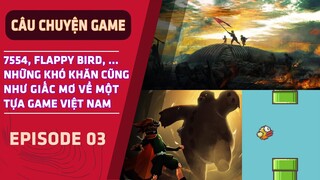 7554, Flappy Bird,... Và Những Rào Cản Cùng Giấc Mơ Về Một Tựa Game Việt Nam