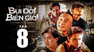 Bụi Đời Biên Giới Tập 8 | Anh Em Phim | Bùi Tấn Hảo | Nguyễn Gia Bảo | Tony Việt | Long Mộng Gà