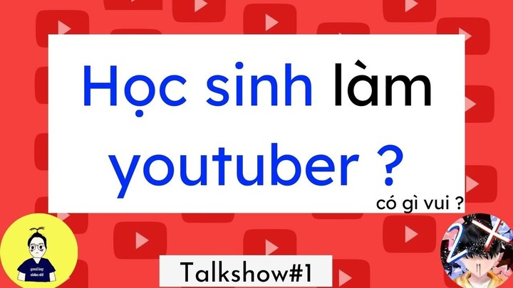 Vừa đi học vừa làm youtube có gì vui ? - 2X_Dark_Story | Talkshow #1