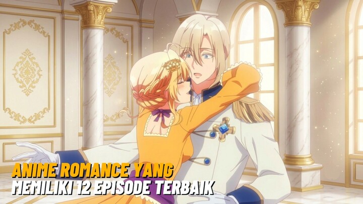 REKOMENDASI ANIME ROMANCE YANG MEMILIKI 12 EPISODE TERBAIK