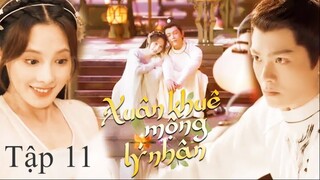 Người Trong Mộng Xuân Khuê - Tập 11 | Vietsub