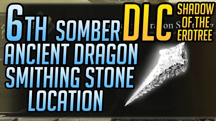 6th Somber Ancient Dragon Smithing Stone Location DLC