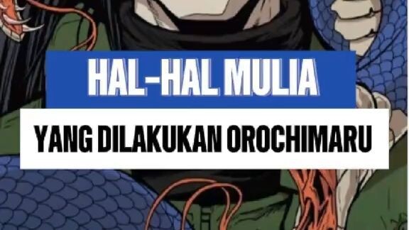 HAL-HAL MULIA YANG DILAKUKAN OROCHIMARU