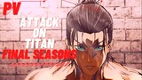 ผ่าพิภพไททัน ภาคสุดท้าย | Attack on titan : The Final Seasons [ PV ]