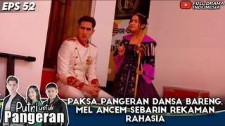 PAKSA PANGERAN DANSA BARENG, MEL ANCEM SEBARIN REKAMAN RAHASIA - PUTRI UNTUK PANGERAN