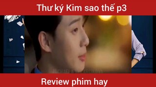 Review phim Thư ký Kim sao thế phần 3  #videohaynhat