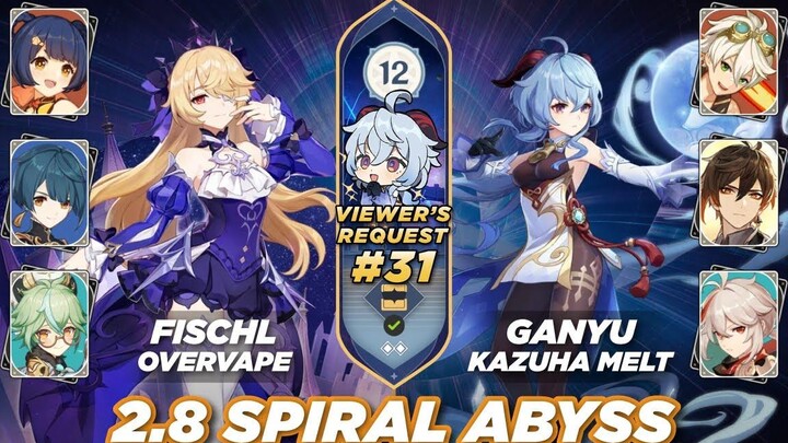 Genshin Impact 2.8 Spiral Abyss ชั้น 12 - คำขอของผู้ชม 31 - Fischl Overvape / GanyuKazuha Melt