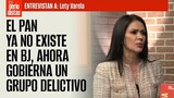 #Entrevista ¬ El PAN ya no existe en BJ, ahora gobierna un grupo delictivo: Lety Varela
