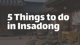 5 Things to do in Insadong - Seoul, Korea