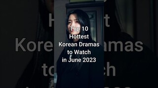 Top 10 Hottest Kdramas to Watch in June 2023 #trending #koreandrama #dramalist #june2023