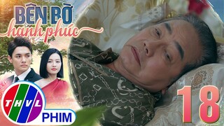 BÊN BỜ HẠNH PHÚC - TẬP 18[4]: Tình trạng sức khỏe của ông Hưng khiến mọi người lo lắng suy sụp