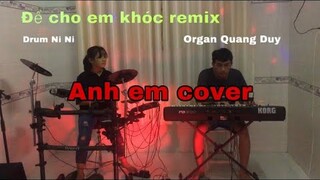 Drum Ni Ni - Để cho em khóc remix, phiêu cùng Drum Ni Ni và Organ Quang Duy (anh em cover)