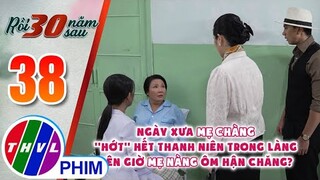 Ngày xưa mẹ chàng ''hớt'' hết thanh niên trong làng nên giờ mẹ nàng ôm hận chăng? | RỒI 30 NĂM SAU