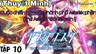 (Thuyết Minh) Tập 10 Cuộc chiến học viện thành phố Asterisk phần 1 (The Asterisk War season 1)