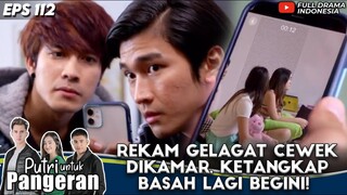 REKAM GELAGAT CEWEK DIKAMAR,  KETANGKAP BASAH LAGI BEGINI! - PUTRI UNTUK PANGERAN 112