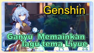 Ganyu Memainkan lagu tema Liyue