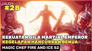INILAH KEKUATAN EDAN MARTIAL EMPEROR ‼️🔥 - DONGHUA MAGIC CHEF FIRE AND ICE SEASON 2 PART 28