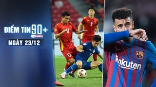 Điểm tin 90+ ngày 23/12 | VN "bất lực" trước tiếng còi trọng tài; Coutinho muốn đào tẩu khỏi Barca