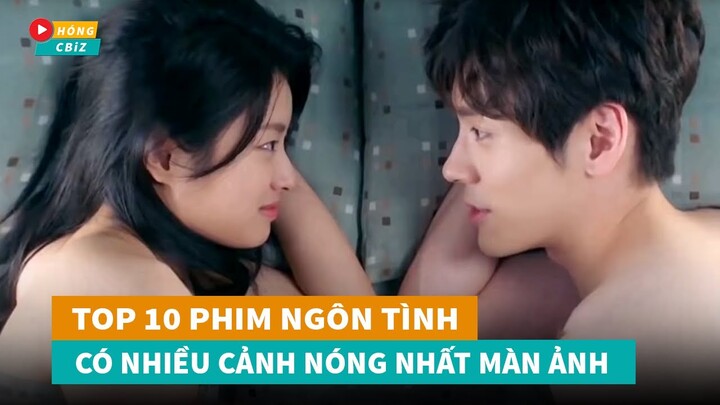 Top 10 phim ngôn tình hiện đại Hoa Ngữ có nhiều cảnh "YÊU" nóng bỏng mắt nhất hiện nay|Hóng Cbiz