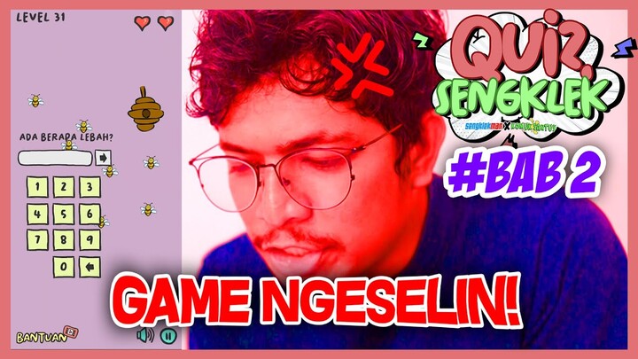 GAME YANG BIKIN DARAH TINGGI (PADAHAL GAME SENDIRI)  - QUIZ SENGKLEK BAB 2