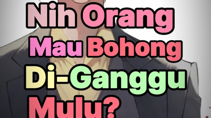 Nih orang mau bohong diganggu mulu!?