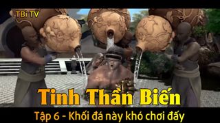 Tinh Thần Biến Tập 6 - Khối đá này khó chơi đấy