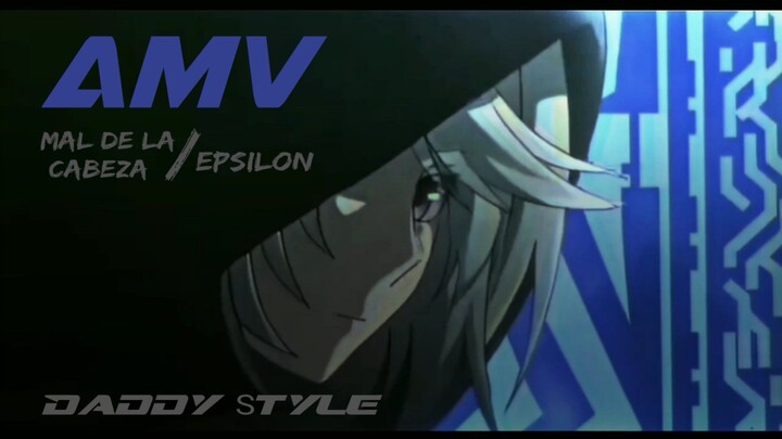[AMV] EPSILON - Mal de la cabeza || Daddy Style