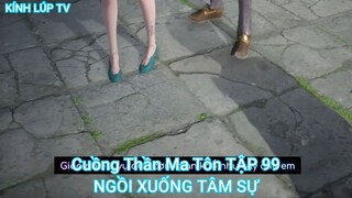 Cuồng Thần Ma Tôn TẬP 99-NGỒI XUỐNG TÂM SỰ