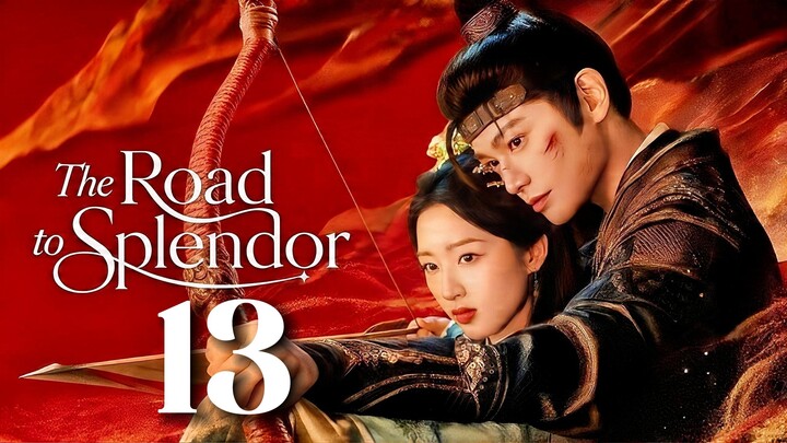 🇨🇳𝙴𝙿. 13 𝚁𝙾𝙰𝙳 𝚃𝙾 𝚂𝙿𝙻𝙴𝙽𝙳𝙾𝚁 (2026) | 𝙴𝙽𝙶 𝚂𝚄𝙱 | 𝙷𝚒𝚜𝚝𝚘𝚛𝚒𝚌𝚊𝚕/𝚁𝚘𝚖𝚊𝚗
