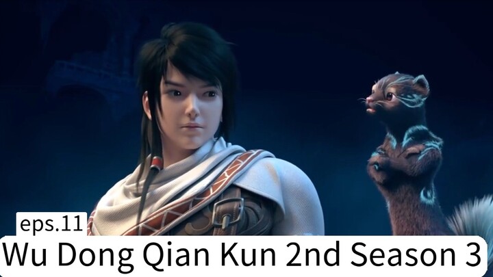 Wu Dong Qian Kun 2nd Season 3. eps.11