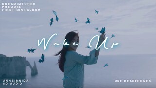 Dreamcatcher(드림캐쳐) - Wake Up 8D AUDIO [USE HEADPHONES 🎧]