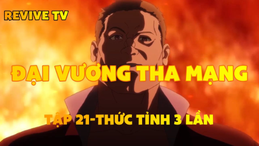 Đại vương tha mạng_Tập 21-Thức tỉnh 3 lần