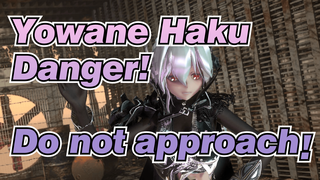 Yowane Haku|【MMD】Danger! Do not approach!