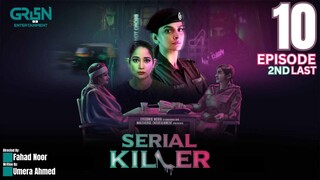 Serial Killer | 2nd Last Episode 10 | Saba Qamar - Faiza Gilani - Danyal Rahil | Green Entertainment