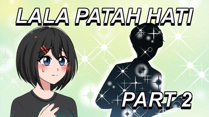 #309  LALA PATAH HATI PART 2 - Drama Animasi Sekolah Kode Keras buat Cowok dari