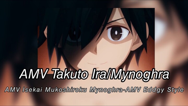AMV Takuto Ira/Mynoghra-AMV Eddgy Style -AMV Isekai Mukoshiroku Mynoghra