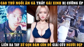 Cao Thủ Ngồi Ăn Gà Thấy Gái Xinh Bị Lôi Đi , Liền Ra Tay Xử Gọn Đám Côn Đồ  - Phụ đề tiếng Việt