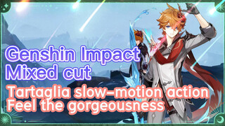 [Genshin Impact  Mixed cut]  Tartaglia slow-motion action  Feel the gorgeousness