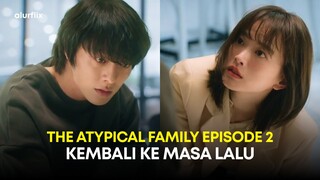 The Atypical Family Drakor Eps 2 - Gadis Penipu Ini Membuat Cowok Sakti Kembali ke Masa Lalu Lagi