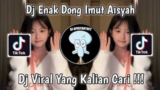 DJ ENAK DONG IMUT AISYAH VIRAL TIK TOK TERBARU 2022 YANG KALIAN CARI !