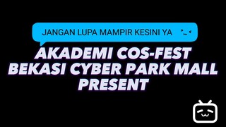 yuk ramaikan dan nantikan keseruan² akademi cos-fest di bekasi cyber park tanggal 30 juli y see u 🥳