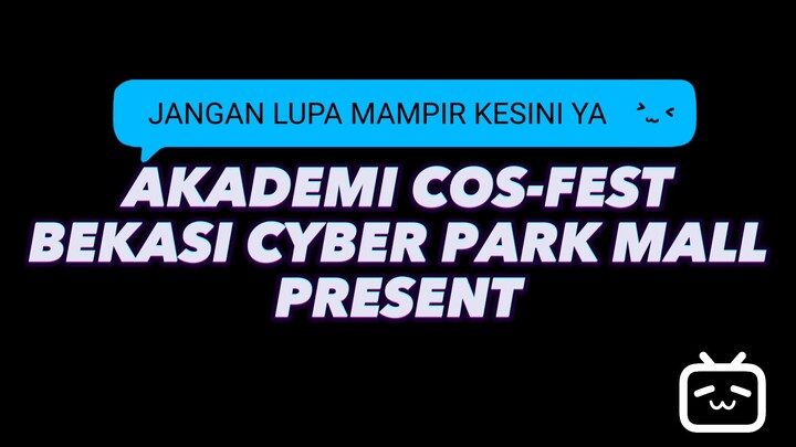 yuk ramaikan dan nantikan keseruan² akademi cos-fest di bekasi cyber park tanggal 30 juli y see u 🥳