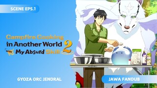 [FANDUB JAWA] Gyoza Orc Jendral - Campfire Cooking in Another World with My Absurd Skill season 2