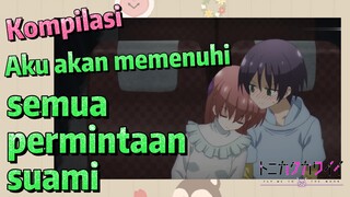 [Tonikaku Kawaii] Kompilasi | Aku akan memenuhi semua permintaan suami