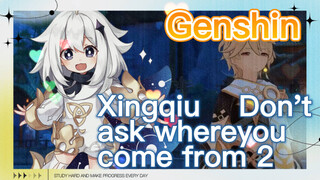 Xingqiu Don't ask where you come from 2